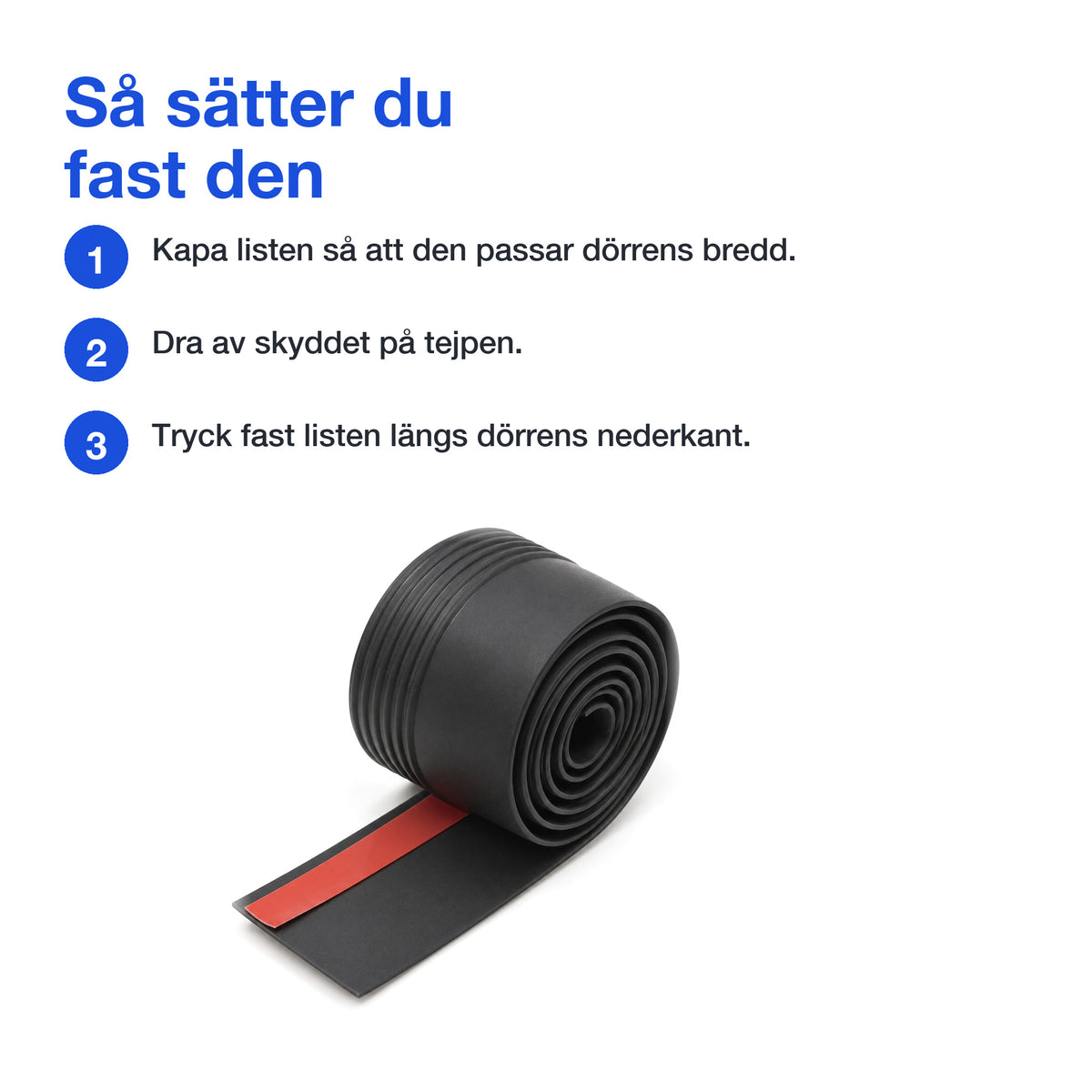 Tre steg för att sätta fast dörrlisten: kapa, dra av skyddet och tryck fast