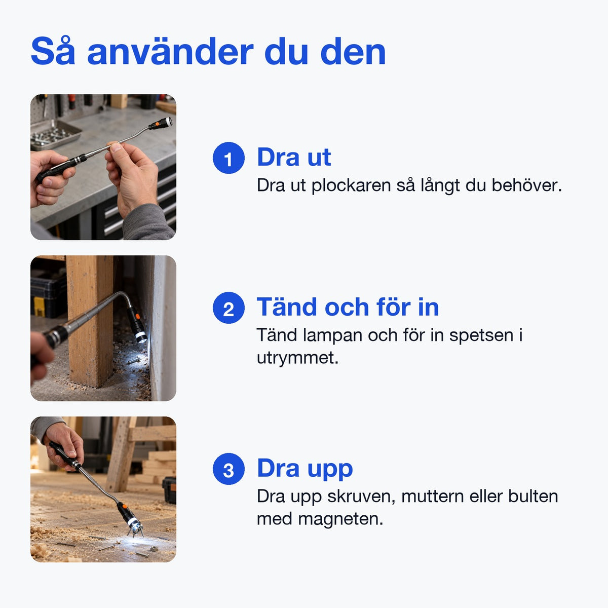 Så använder du magnetplockaren i tre steg: dra ut den, tänd lampan och för in spetsen, dra upp skruven med magneten