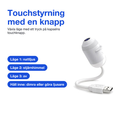 Touchstyrning: läge 1 nattljus, läge 2 stjärnhimmel, läge 3 av, håll inne för att dimra eller göra ljusare