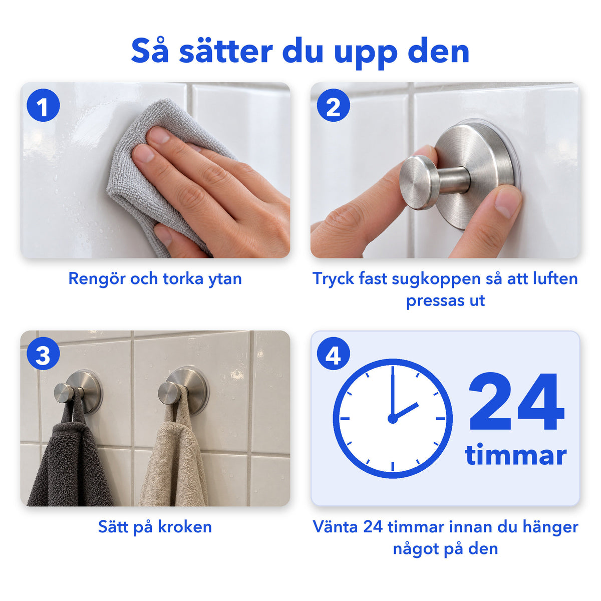 Fyra steg: rengör och torka ytan, tryck fast sugkoppen, sätt på kroken, vänta 24 timmar