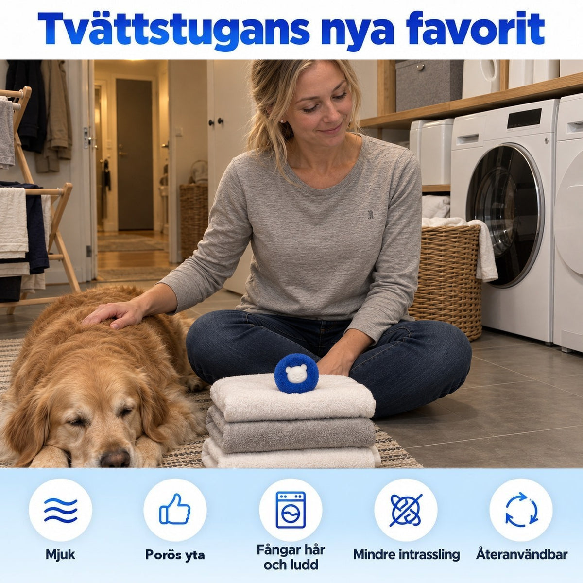 Tvättstugans nya favorit: kvinna med en sovande golden retriever och en blå tvättboll på en stapel handdukar, samt fem symboler för mjuk, porös yta, fångar hår och ludd, mindre intrassling och återanvändbar